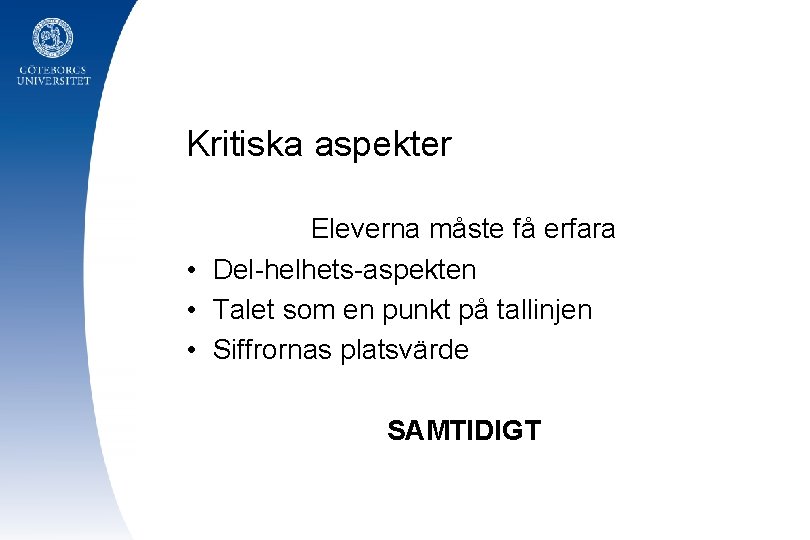 Kritiska aspekter Eleverna måste få erfara • Del-helhets-aspekten • Talet som en punkt på