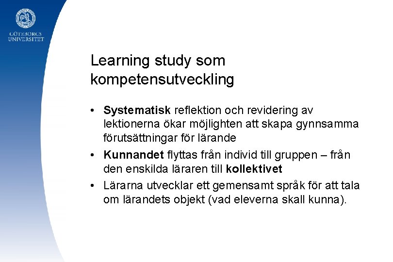 Learning study som kompetensutveckling • Systematisk reflektion och revidering av lektionerna ökar möjlighten att