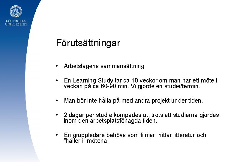 Förutsättningar • Arbetslagens sammansättning • En Learning Study tar ca 10 veckor om man