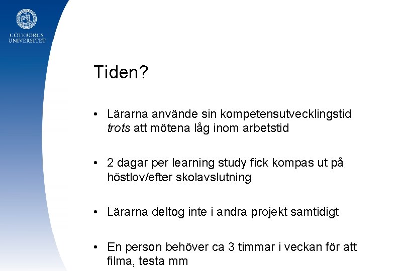 Tiden? • Lärarna använde sin kompetensutvecklingstid trots att mötena låg inom arbetstid • 2