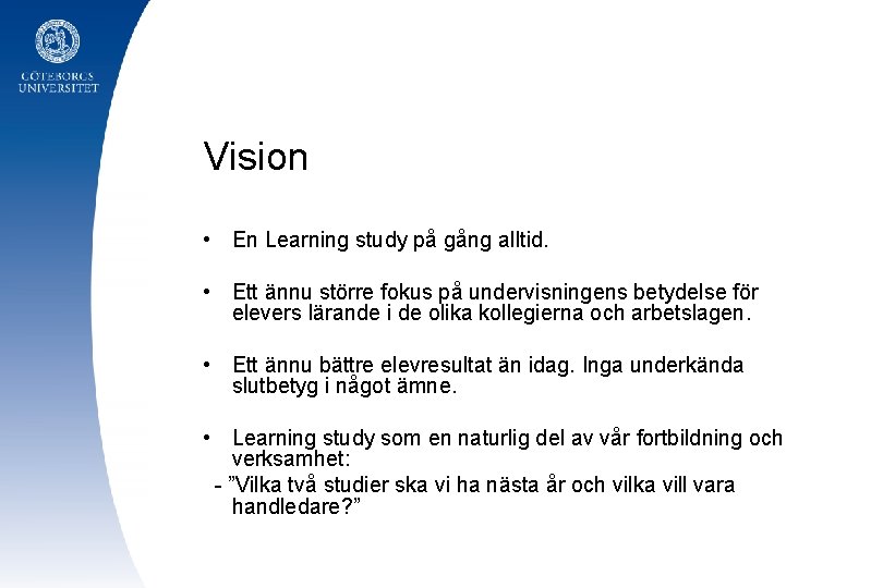 Vision • En Learning study på gång alltid. • Ett ännu större fokus på