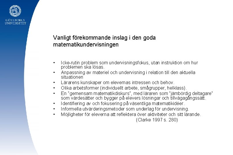 Vanligt förekommande inslag i den goda matematikundervisningen • • Icke-rutin problem som undervisningsfokus, utan