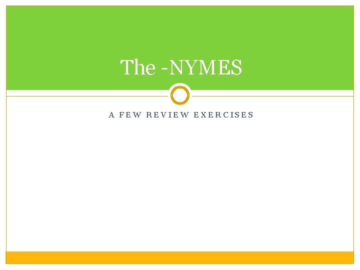 The -NYMES A FEW REVIEW EXERCISES 