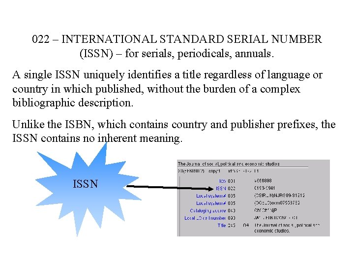 022 – INTERNATIONAL STANDARD SERIAL NUMBER (ISSN) – for serials, periodicals, annuals. A single