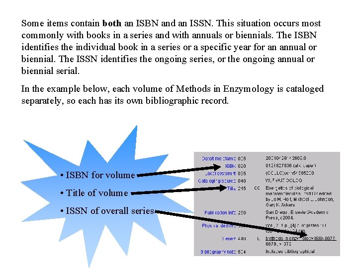 Some items contain both an ISBN and an ISSN. This situation occurs most commonly