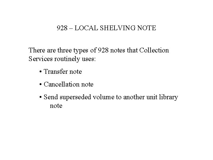 928 – LOCAL SHELVING NOTE There are three types of 928 notes that Collection