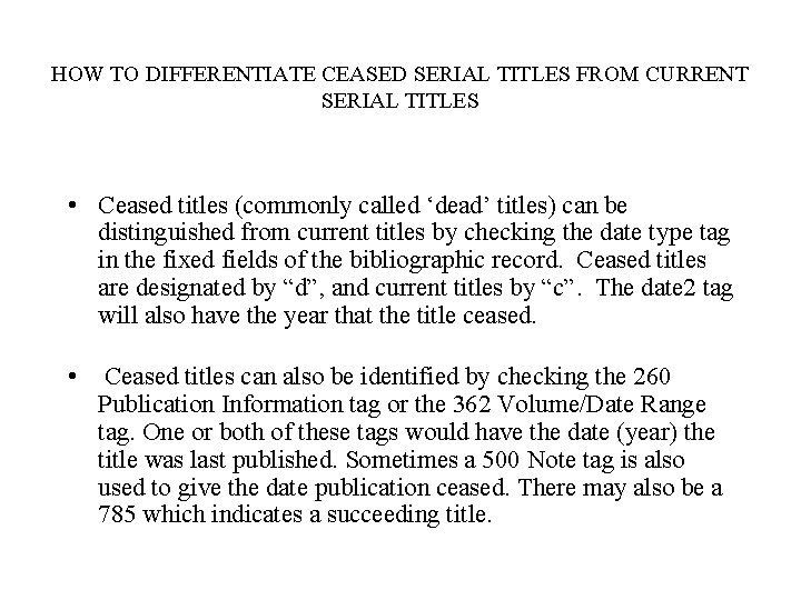 HOW TO DIFFERENTIATE CEASED SERIAL TITLES FROM CURRENT SERIAL TITLES • Ceased titles (commonly