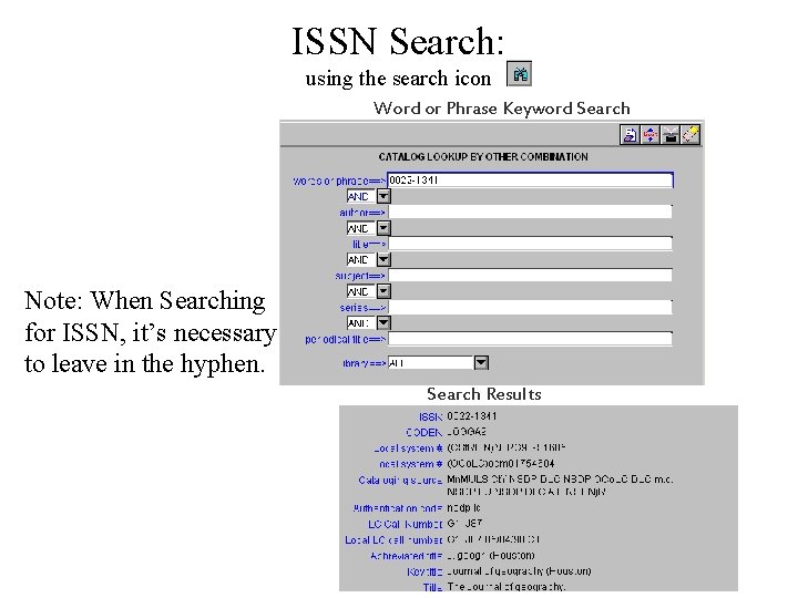 ISSN Search: using the search icon Word or Phrase Keyword Search Note: When Searching