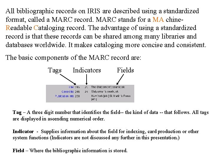 All bibliographic records on IRIS are described using a standardized format, called a MARC
