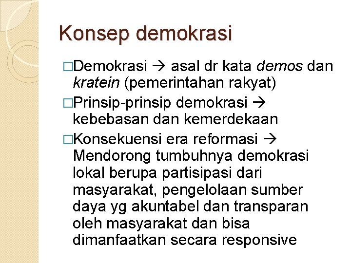 Konsep demokrasi �Demokrasi asal dr kata demos dan kratein (pemerintahan rakyat) �Prinsip-prinsip demokrasi kebebasan