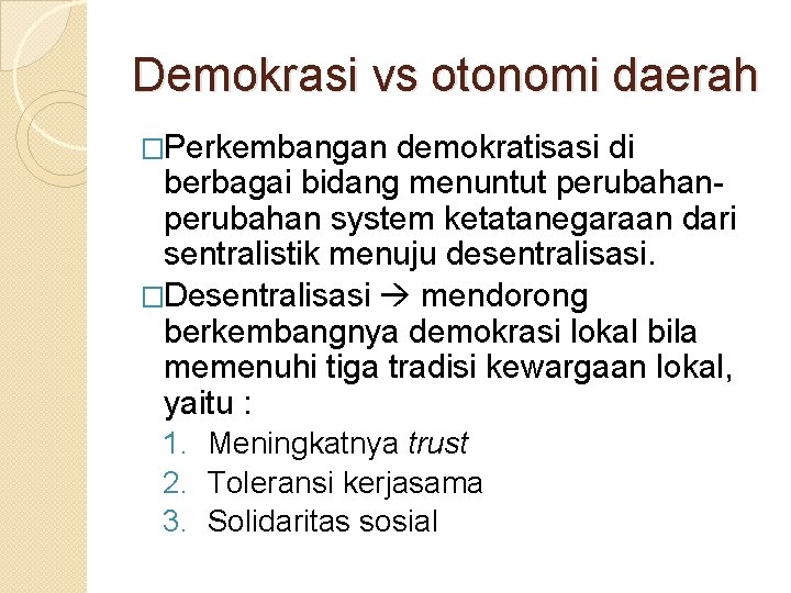 Demokrasi vs otonomi daerah �Perkembangan demokratisasi di berbagai bidang menuntut perubahan system ketatanegaraan dari