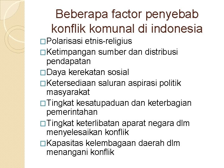 Beberapa factor penyebab konflik komunal di indonesia �Polarisasi etnis-religius �Ketimpangan sumber dan distribusi pendapatan