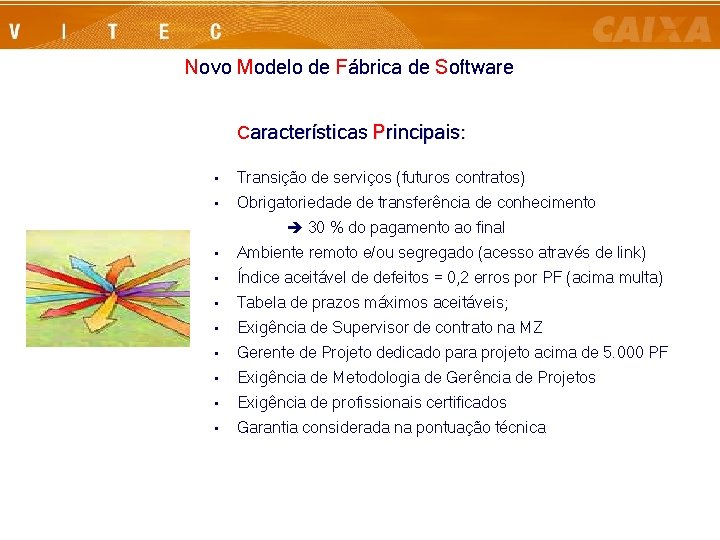 Novo Modelo de Fábrica de Software Características Principais: • Transição de serviços (futuros contratos)