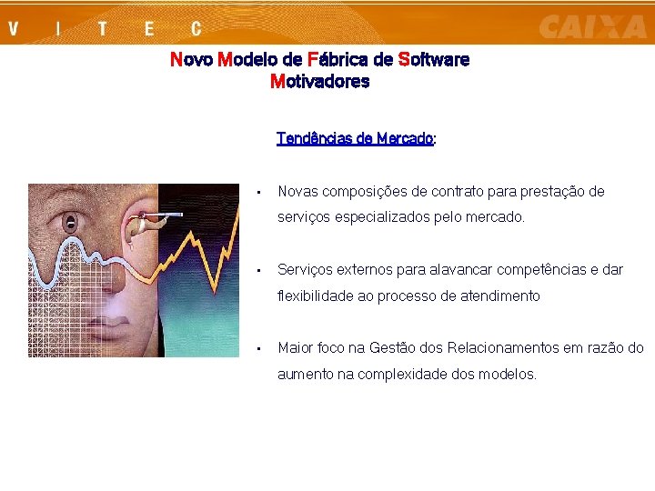 Novo Modelo de Fábrica de Software Motivadores Tendências de Mercado: • Novas composições de