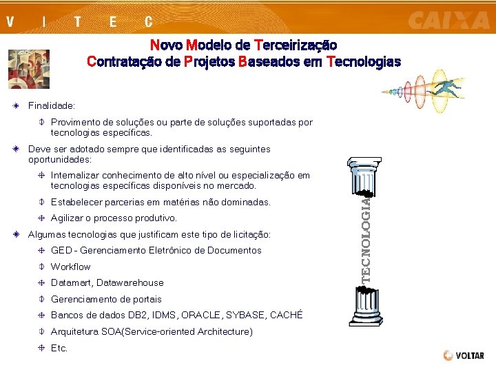 Novo Modelo de Terceirização Contratação de Projetos Baseados em Tecnologias Finalidade: Provimento de soluções