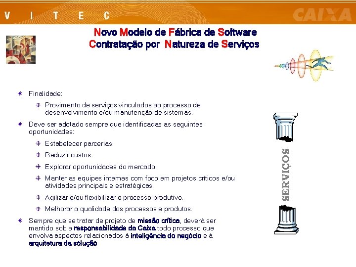 Novo Modelo de Fábrica de Software Contratação por Natureza de Serviços Finalidade: Provimento de