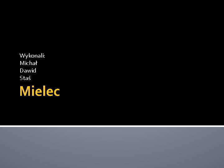 Wykonali: Michał Dawid Staś Mielec 