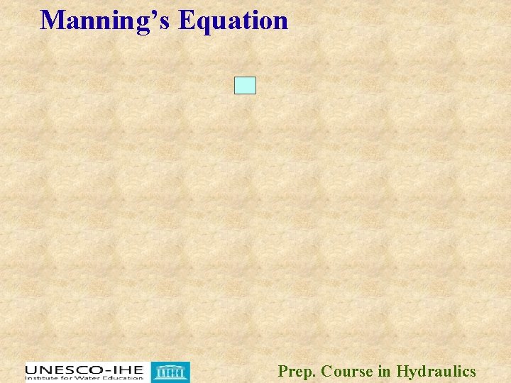 Manning’s Equation Prep. Course in Hydraulics Manning’s Equation Prep. Course in Hydraulics