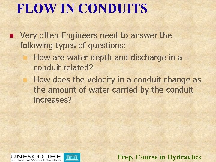 FLOW IN CONDUITS n Very often Engineers need to answer the following types of FLOW IN CONDUITS n Very often Engineers need to answer the following types of