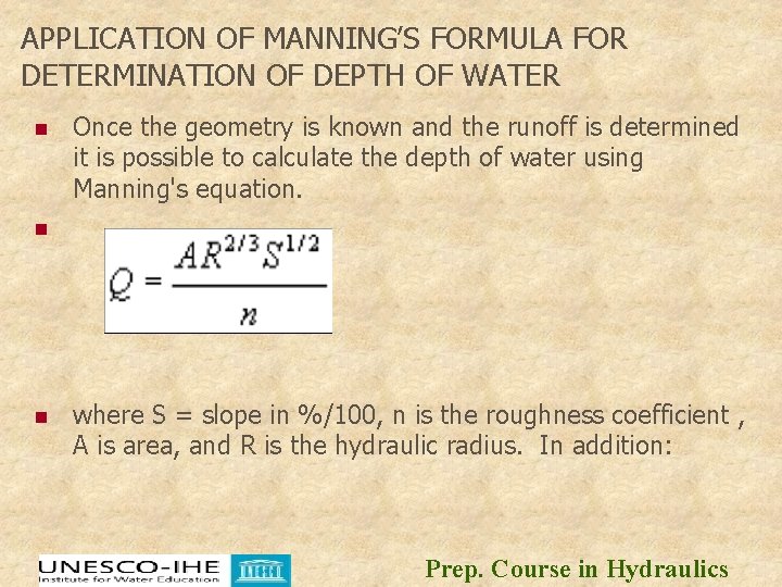 APPLICATION OF MANNING’S FORMULA FOR DETERMINATION OF DEPTH OF WATER n Once the geometry APPLICATION OF MANNING’S FORMULA FOR DETERMINATION OF DEPTH OF WATER n Once the geometry