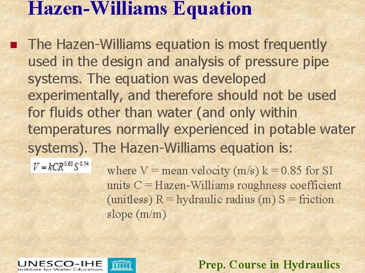 Hazen-Williams Equation n The Hazen-Williams equation is most frequently used in the design and Hazen-Williams Equation n The Hazen-Williams equation is most frequently used in the design and