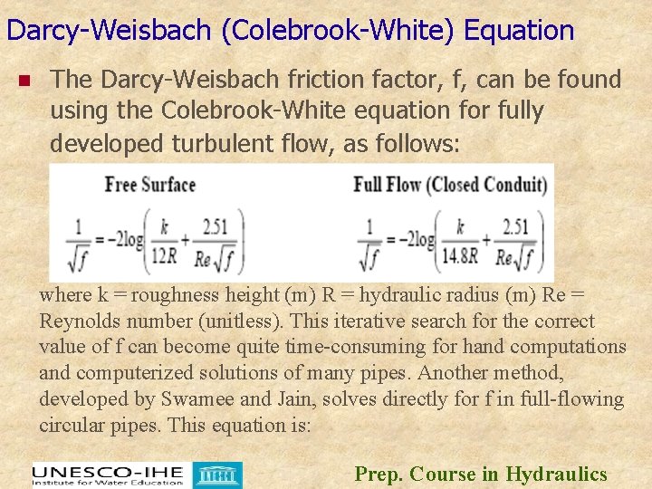 Darcy-Weisbach (Colebrook-White) Equation n The Darcy-Weisbach friction factor, f, can be found using the Darcy-Weisbach (Colebrook-White) Equation n The Darcy-Weisbach friction factor, f, can be found using the