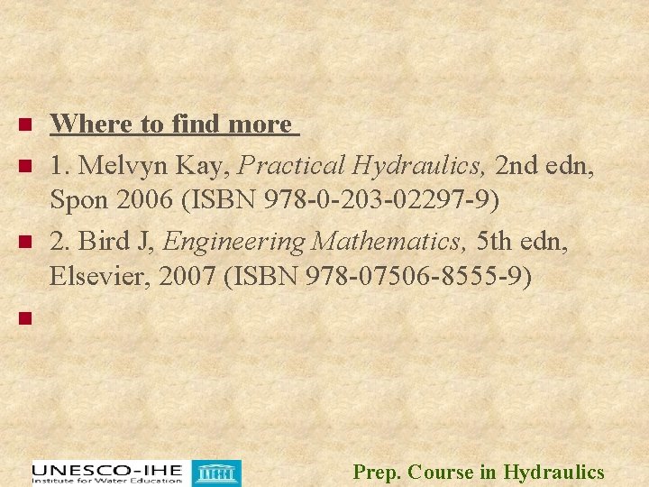 n n n Where to find more 1. Melvyn Kay, Practical Hydraulics, 2 nd n n n Where to find more 1. Melvyn Kay, Practical Hydraulics, 2 nd