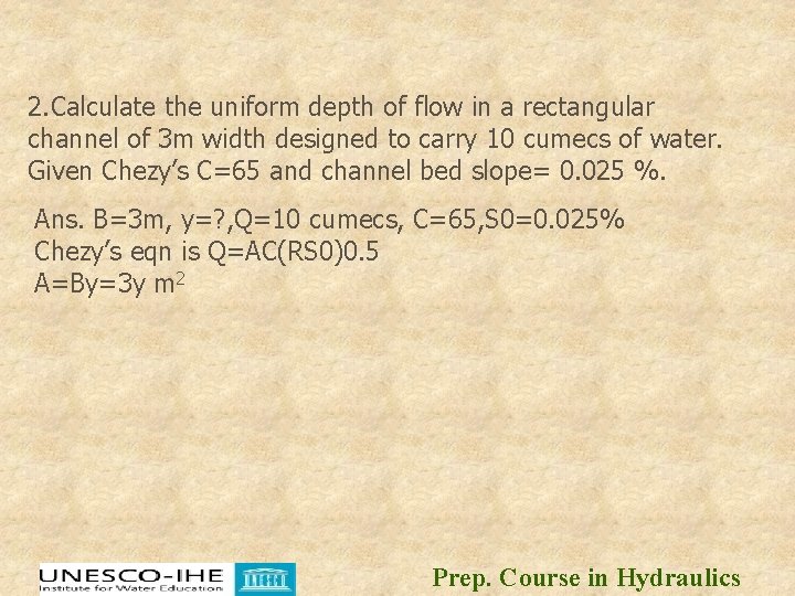 2. Calculate the uniform depth of flow in a rectangular channel of 3 m 2. Calculate the uniform depth of flow in a rectangular channel of 3 m