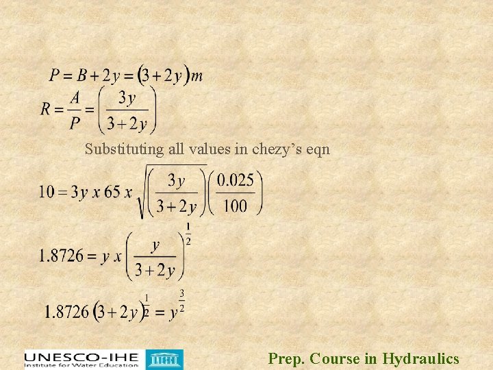 Substituting all values in chezy’s eqn Prep. Course in Hydraulics Substituting all values in chezy’s eqn Prep. Course in Hydraulics