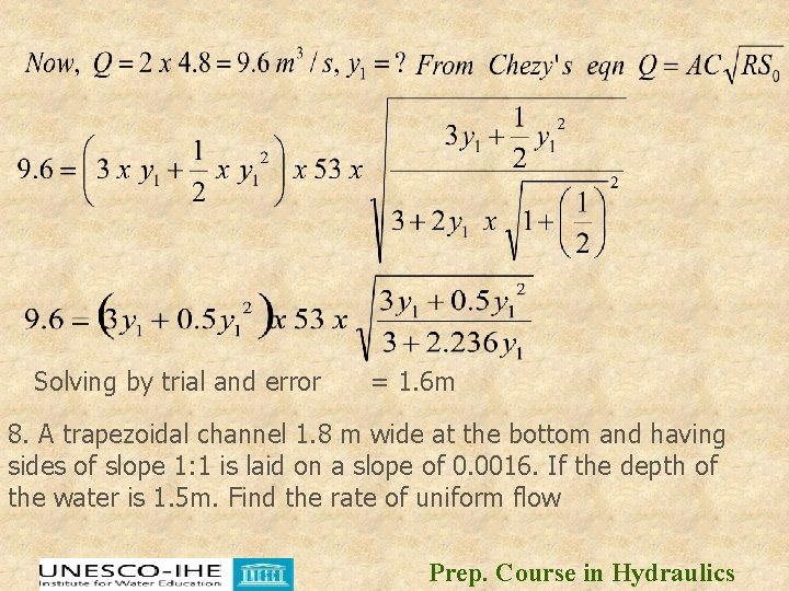 Solving by trial and error = 1. 6 m 8. A trapezoidal channel 1. Solving by trial and error = 1. 6 m 8. A trapezoidal channel 1.
