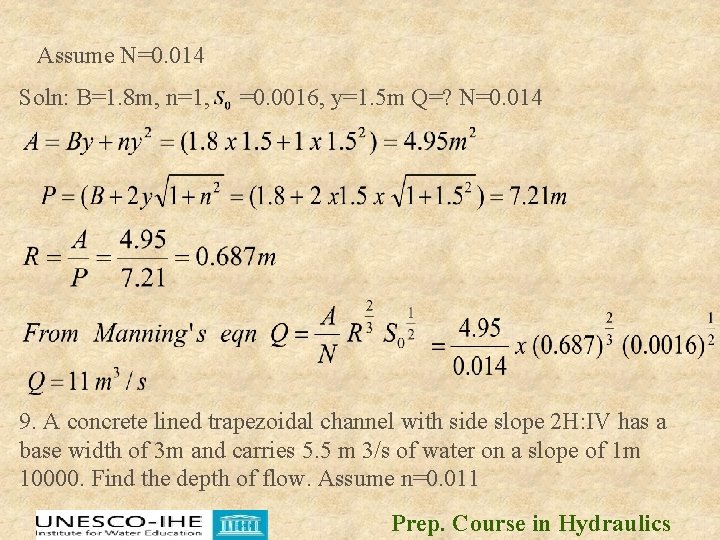 Assume N=0. 014 Soln: B=1. 8 m, n=1, =0. 0016, y=1. 5 m Q=? Assume N=0. 014 Soln: B=1. 8 m, n=1, =0. 0016, y=1. 5 m Q=?