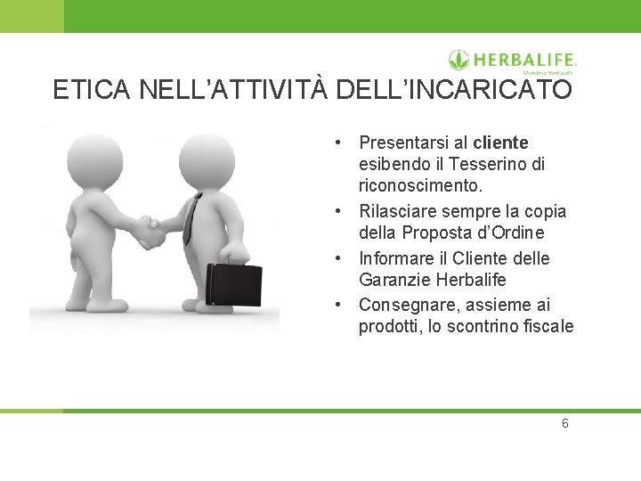 ETICA NELL’ATTIVITÀ DELL’INCARICATO • Presentarsi al cliente esibendo il Tesserino di riconoscimento. • Rilasciare