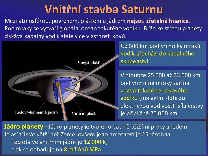 Vnitřní stavba Saturnu Mezi atmosférou, povrchem, pláštěm a jádrem nejsou zřetelné hranice. Pod mraky