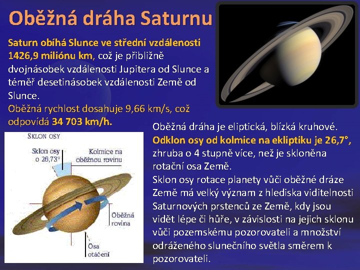 Oběžná dráha Saturnu Saturn obíhá Slunce ve střední vzdálenosti 1426, 9 miliónu km, což