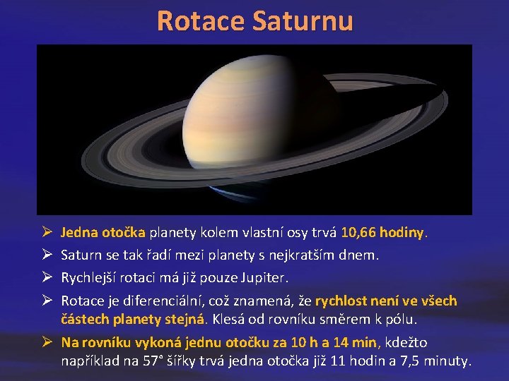 Rotace Saturnu Jedna otočka planety kolem vlastní osy trvá 10, 66 hodiny. Saturn se