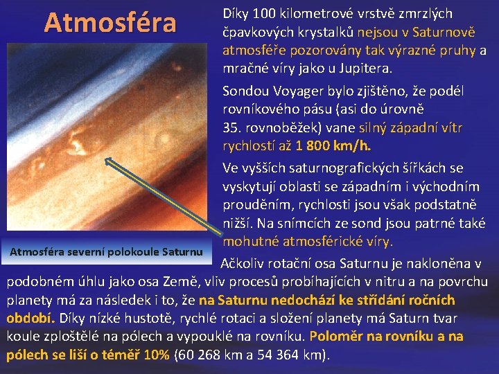 Atmosféra Díky 100 kilometrové vrstvě zmrzlých čpavkových krystalků nejsou v Saturnově atmosféře pozorovány tak