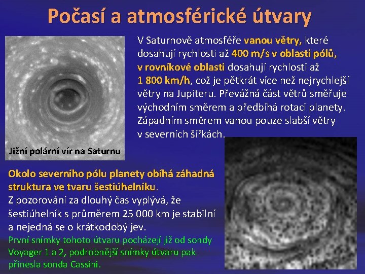 Počasí a atmosférické útvary V Saturnově atmosféře vanou větry, které vanou větry, dosahují rychlosti