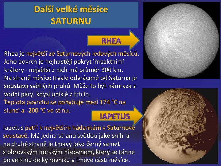 Další velké měsíce SATURNU Rhea je největší ze Saturnových ledových měsíců. Jeho povrch je