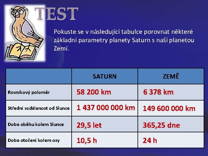TEST Pokuste se v následující tabulce porovnat některé základní parametry planety Saturn s naší