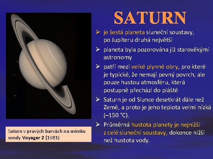 SATURN Saturn v pravých barvách na snímku sondy Voyager 2 (1981) Ø je šestá