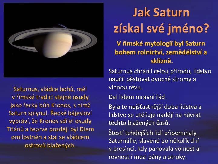 Jak Saturn získal své jméno? V římské mytologii byl Saturn bohem rolnictví, zemědělství a