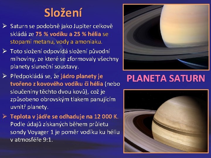 Složení Ø Saturn se podobně jako Jupiter celkově skládá ze 75 % vodíku a