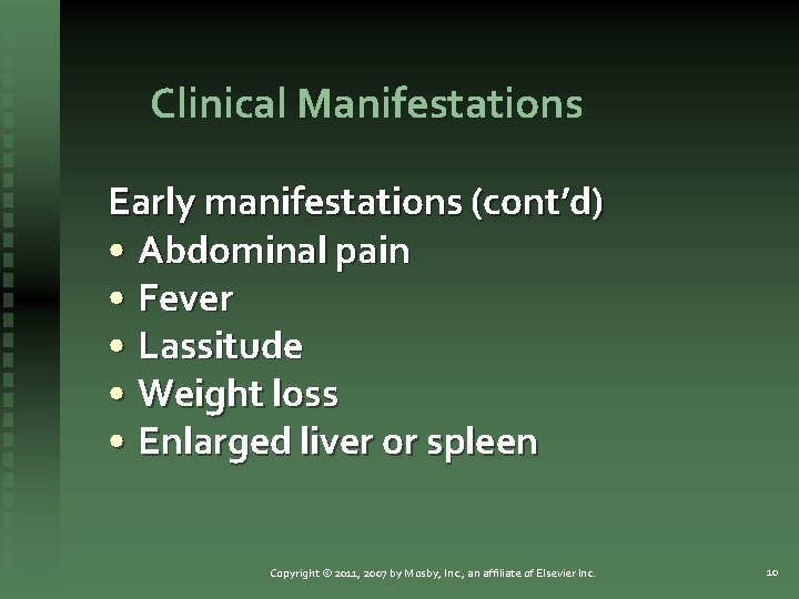 Clinical Manifestations Early manifestations (cont’d) • Abdominal pain • Fever • Lassitude • Weight