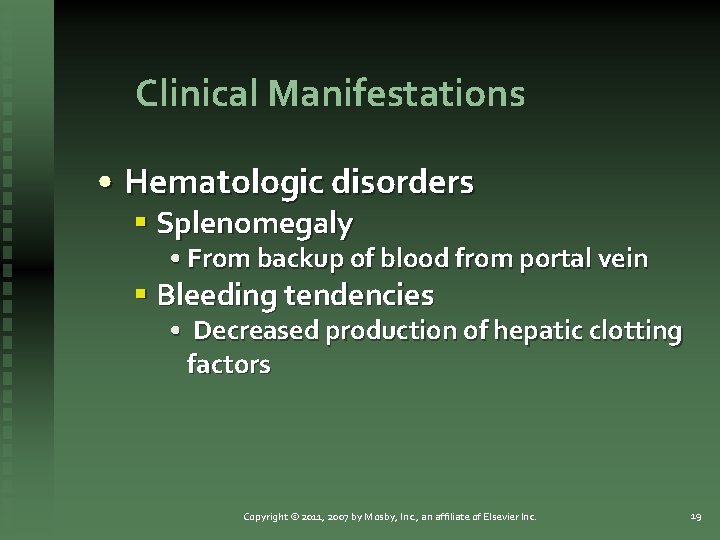 Clinical Manifestations • Hematologic disorders § Splenomegaly • From backup of blood from portal