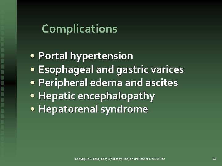 Complications • Portal hypertension • Esophageal and gastric varices • Peripheral edema and ascites