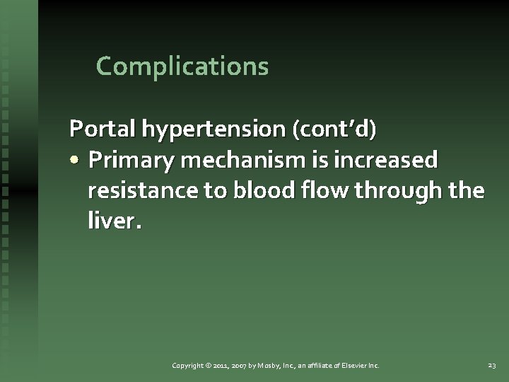 Complications Portal hypertension (cont’d) • Primary mechanism is increased resistance to blood flow through