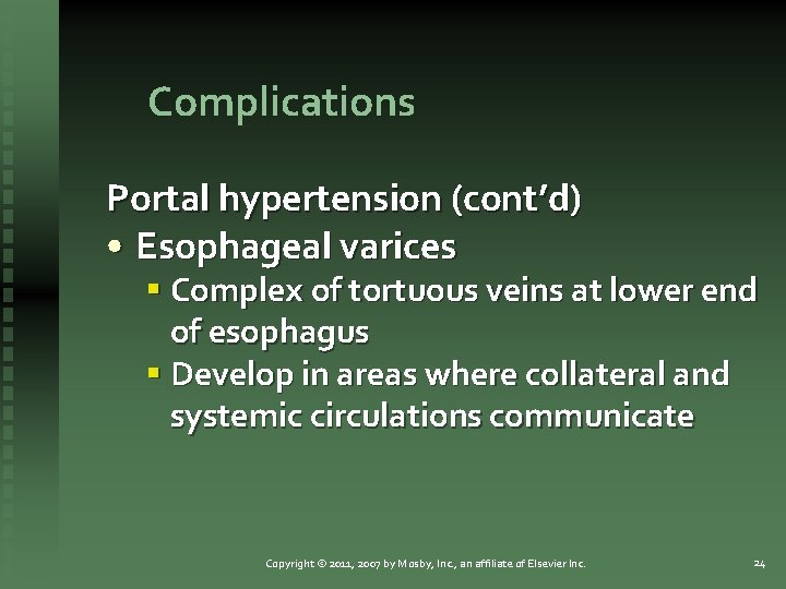 Complications Portal hypertension (cont’d) • Esophageal varices § Complex of tortuous veins at lower