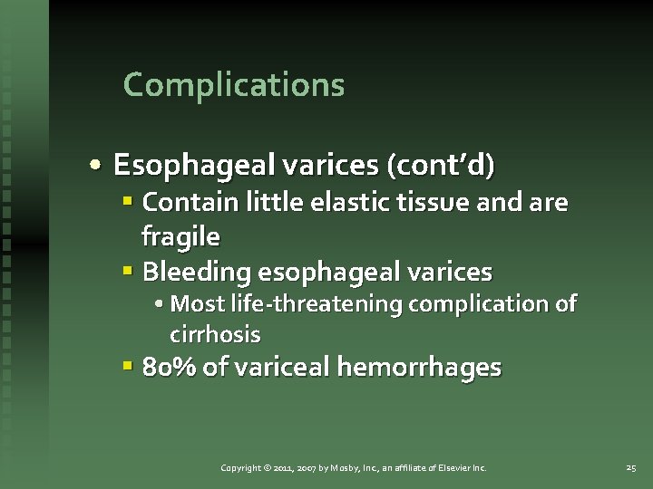 Complications • Esophageal varices (cont’d) § Contain little elastic tissue and are fragile §