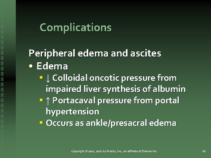 Complications Peripheral edema and ascites • Edema § ↓ Colloidal oncotic pressure from impaired