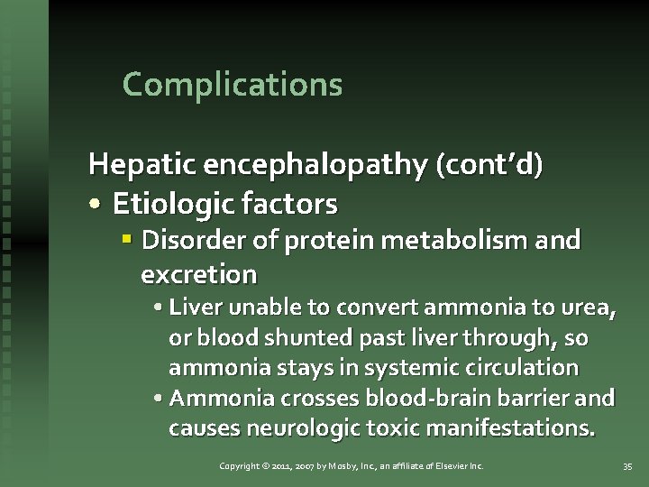 Complications Hepatic encephalopathy (cont’d) • Etiologic factors § Disorder of protein metabolism and excretion